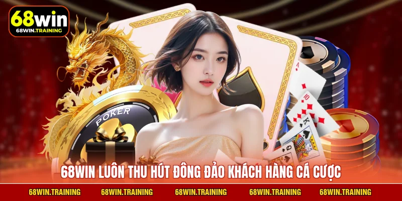 68WIN luôn thu hút đông đảo khách hàng cá cược