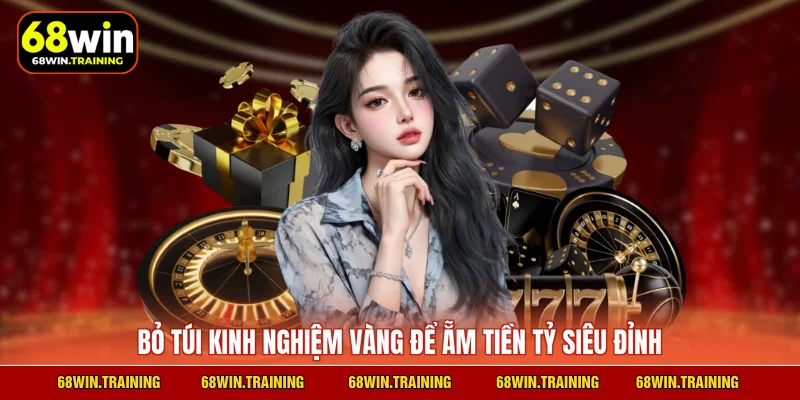 Bỏ túi kinh nghiệm vàng để ẵm tiền tỷ siêu đỉnh