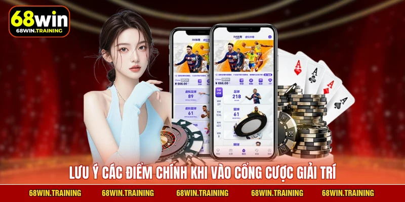 Lưu ý các điểm chính khi vào cổng cược giải trí