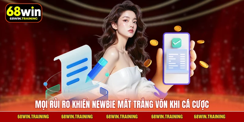 Mọi rủi ro khiến newbie mất trắng vốn khi cá cược