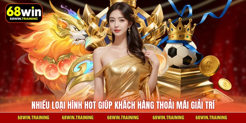 Nhiều loại hình hot giúp khách hàng thoải mái giải trí