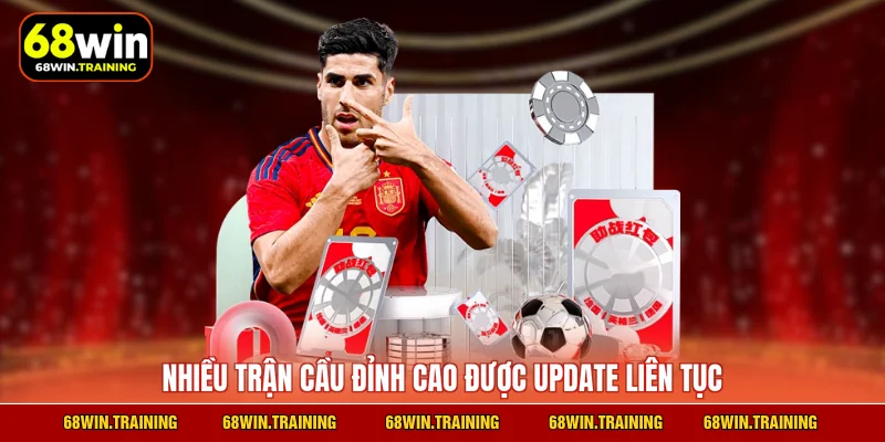 Nhiều trận cầu đỉnh cao được update liên tục