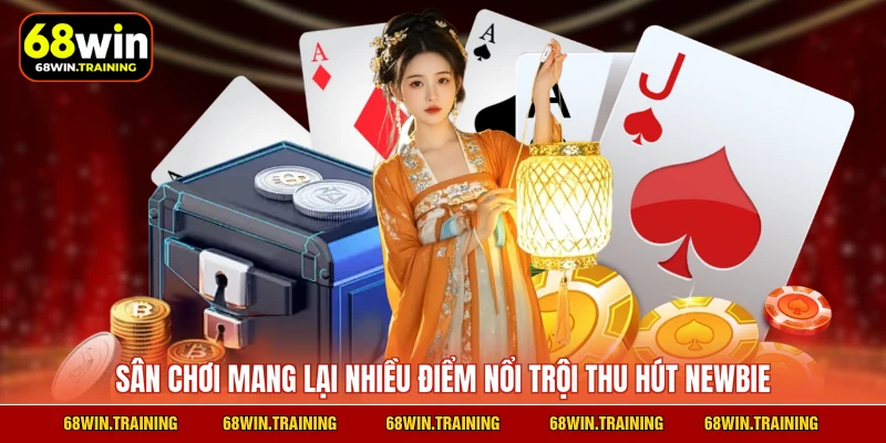Sân chơi mang lại nhiều điểm nổi trội thu hút newbie